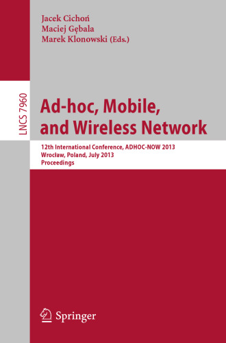 Ad-hoc, Mobile, and Wireless Network: 12th International Conference, ADHOC-NOW 2013, Wrocław, Poland, July 8-10, 2013. Proceedings