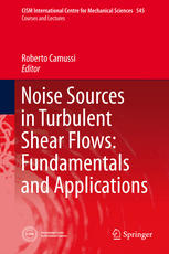 Noise Sources in Turbulent Shear Flows: Fundamentals and Applications