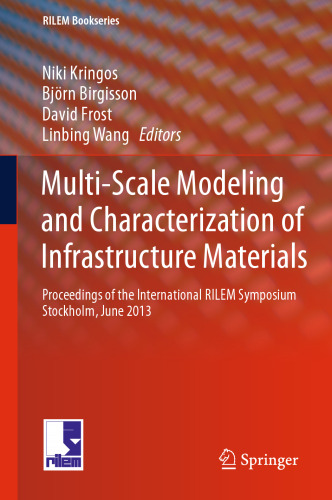 Multi-Scale Modeling and Characterization of Infrastructure Materials: Proceedings of the International RILEM Symposium Stockholm, June 2013