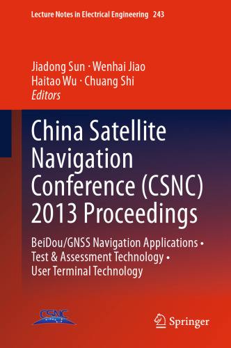 China Satellite Navigation Conference (CSNC) 2013 Proceedings: BeiDou/GNSS Navigation Applications • Test & Assessment Technology • User Terminal Technology