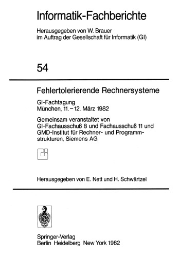 Fehlertolerierende Rechnersysteme: GI-Fachtagung München, 11.–12. März 1982 Gemeinsam veranstaltet von GI-Fachausschuß 8 und Fachausschuß 11 und GMD-Institut für Rechner- und Programmstrukturen, Siemens AG