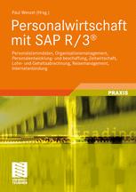 Personalwirtschaft mit SAP R/3®: Personalstammdaten, Organisationsmanagement, Personalentwicklung- und beschaffung, Zeitwirtschaft, Lohn- und Gehaltsabrechnung, Reisemanagement, Internetanbindung