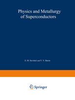 Physics and Metallurgy of Superconductors / Metallovedenie, Fiziko-Khimiya I Metallozipika Sverkhprovodnikov / Металловедение Физико-Химип и Металлофизика Сверхпроводников: Proceedings of the Second and Third Conferences on Metallurgy, Physical Chemistry, and Metal Physics of Superconductors held at Moscow in May 1965 and May 1966