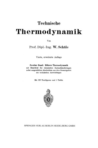 Technische Thermodynamik: Zweiter Band: Höhere Thermodynamik mit Einschluß der chemischen Zustandsänderungen nebst ausgewählten Abschnitten aus dem Gesamtgebiet der technischen Anwendungen