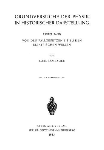 Grundversuche der Physik in Historischer Darstellung: Erster Band: Von den Fallgesetzen bis zu den elektrischen Wellen