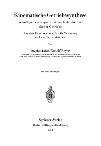 Kinematische Getriebesynthese: Grundlagen einer quantitativen Getriebelehre ebener Getriebe. Für den Konstrukteur, für die Vorlesung und das Selbststudium