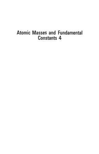 Atomic Masses and Fundamental Constants 4: Proceedings of the Fourth International Conference on Atomic Masses and Fundamental Constants held at Teddington England September 1971