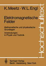 Elektromagnetische Felder: Mathematische und physikalische Grundlagen Anwendungen in Physik und Technik