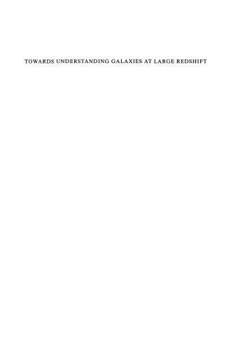 Towards Understanding Galaxies at Large Redshift: Proceedings of the Fifth Workshop of the Advanced School of Astronomy of the Ettore Majorana Centre for Scientific Culture, Erice, Italy, Juni 1–10, 1987