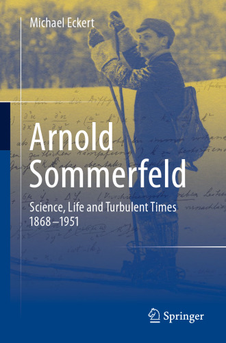 Arnold Sommerfeld: Science, Life and Turbulent Times 1868-1951