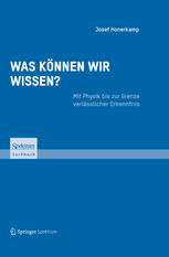 Was können wir wissen?: Mit Physik bis zur Grenze verlässlicher Erkenntnis