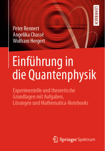 Einführung in die Quantenphysik: Experimentelle und theoretische Grundlagen mit Aufgaben, Lösungen und Mathematica-Notebooks