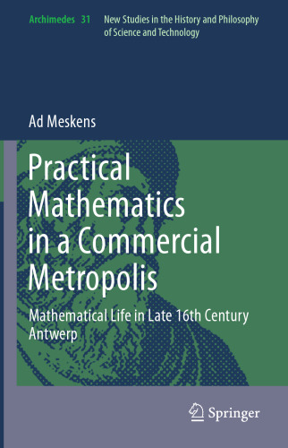 Practical mathematics in a commercial metropolis: Mathematical life in late 16th century Antwerp