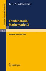 Combinatorial Mathematics X: Proceedings of the Conference held in Adelaide, Australia, August 23–27, 1982