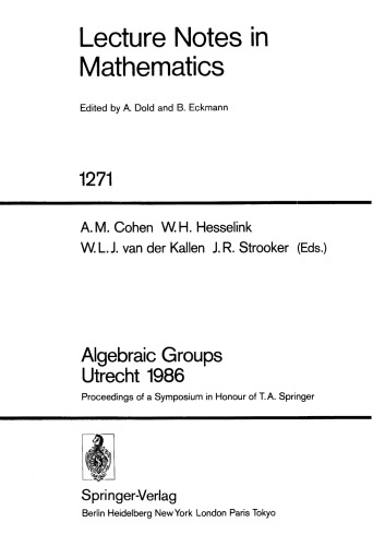 Algebraic Groups Utrecht 1986: Proceedings of a Symposium in Honour of T.A. Springer