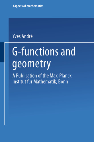 G-Functions and Geometry: A Publication of the Max-Planck-Institut für Mathematik, Bonn