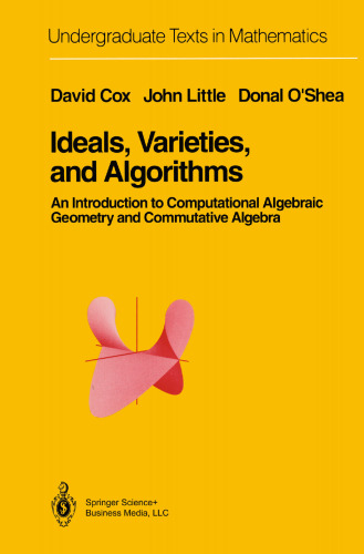 Ideals, Varieties, and Algorithms: An Introduction to Computational Algebraic Geometry and Commutative Algebra