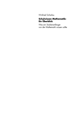 Schulwissen Mathematik: Ein Überblick: Was ein Studienanfänger von der Mathematik wissen sollte