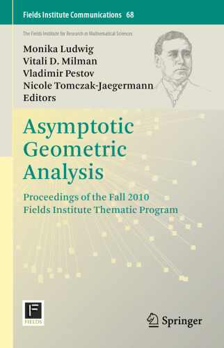 Asymptotic Geometric Analysis: Proceedings of the Fall 2010 Fields Institute Thematic Program