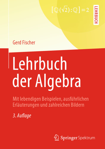 Lehrbuch der Algebra: Mit lebendigen Beispielen, ausführlichen Erläuterungen und zahlreichen Bildern