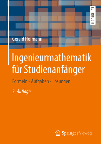 Ingenieurmathematik für Studienanfänger: Formeln - Aufgaben - Lösungen