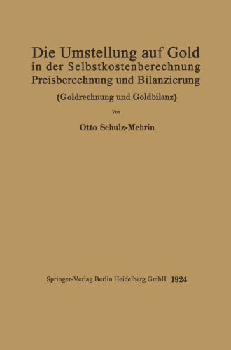 Die Umstellung auf Gold in der Selbstkosten- und Preisberechnung und in der Bilanzierung: Goldrechnung und Goldbilanz