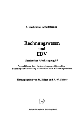 Rechnungswesen und EDV Saarbrücker Arbeitstagung /85: Personal Computing * Kostenrechnung und Controlling * Forschung und Entwicklung * Standardsoftware * Erfahrungsberichte