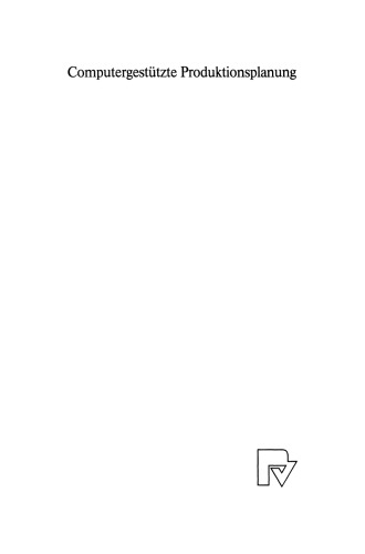 Computergestützte Produktionsplanung: Datenmanagement und Informationsverarbeitung in PPS-Systemen