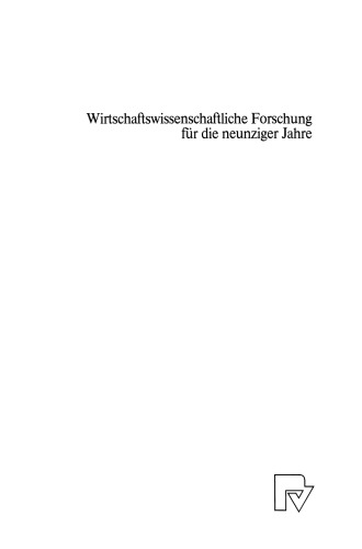 Wirtschaftswissenschaftliche Forschung für die neunziger Jahre: Ergebnisse eines Symposiums der Fakultät für Wirtschaftswissenschaften der Universität Bielefeld