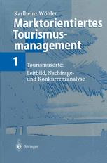 Marktorientiertes Tourismusmanagement 1: Tourismusorte: Leitbild, Nachfrage- und Konkurrenzanalyse