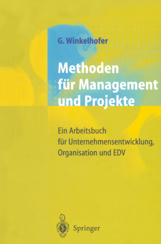 Methoden für Management und Projekte: Ein Arbeitsbuch für Unternehmensentwicklung, Organisation und EDV