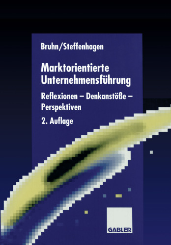 Marktorientierte Unternehmensführung: Reflexionen — Denkanstöße — Perspektiven