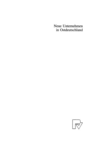 Neue Unternehmen in Ostdeutschland: Neuaufbau und Umstrukturierung der Unternehmenslandschaft