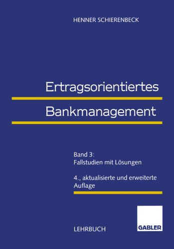 Ertragsorientiertes Bankmanagement: Band 3: Fallstudien mit Lösungen