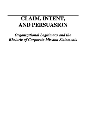 Claim, Intent, and Persuasion: Organizational Legitimacy and the Rhetoric of Corporate Mission Statements