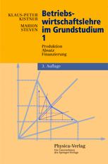 Betriebswirtschaftslehre im Grundstudium 1: Produktion, Absatz, Finanzierung