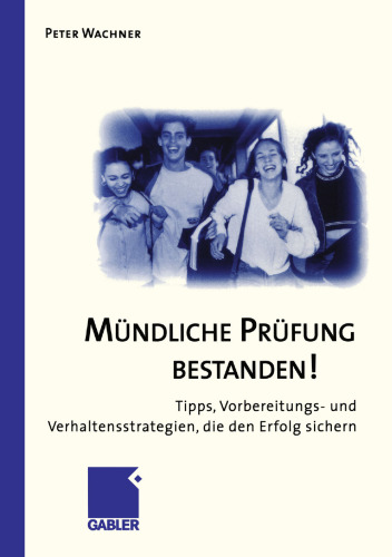 Mündliche Prüfung Bestanden!: Tipps, Vorbereitungs- und Verhaltensstrategien, die den Erfolg sichern