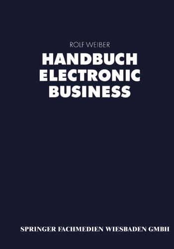 Handbuch Electronic Business: Informationstechnologien — Electronic Commerce — Geschäftsprozesse