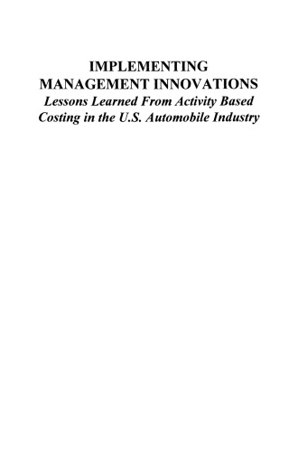 Implementing Management Innovations: Lessons Learned From Activity Based Costing in the U.S. Automobile Industry