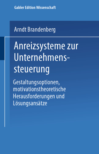 Anreizsysteme zur Unternehmenssteuerung: Gestaltungsoptionen, motivationstheoretische Herausforderungen und Lösungsansätze