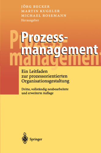 Prozessmanagement: Ein Leitfaden zur prozessorientierten Organisationsgestaltung