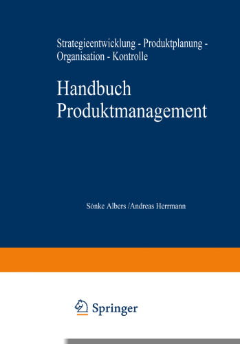 Handbuch Produktmanagement: Strategieentwicklung — Produktplanung — Organisation — Kontrolle