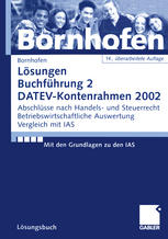 Lösungen Buchführung 2 DATEV-Kontenrahmen 2002: Abschlüsse nach Handels- und Steuerrecht Betriebswirtschaftliche Auswertung Vergleich mit IAS