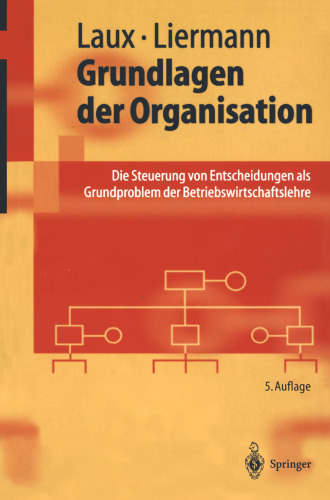 Grundlagen der Organisation: Die Steuerung von Entscheidungen als Grundproblem der Betriebswirtschaftslehre