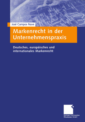 Markenrecht in der Unternehmenspraxis: Deutsches, europäisches und internationales Markenrecht