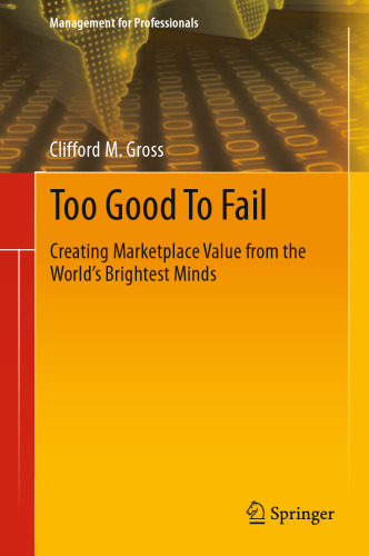 Too Good To Fail: Creating Marketplace Value from the World’s Brightest Minds