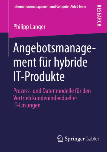 Angebotsmanagement für hybride IT-Produkte: Prozess- und Datenmodelle für den Vertrieb kundenindividueller IT-Lösungen