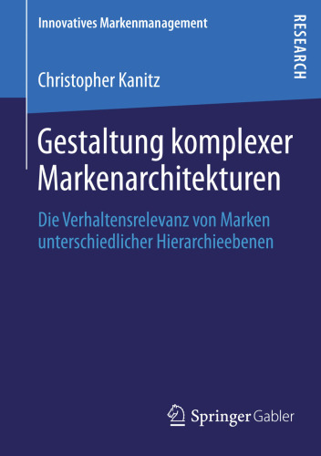 Gestaltung komplexer Markenarchitekturen: Die Verhaltensrelevanz von Marken unterschiedlicher Hierarchieebenen