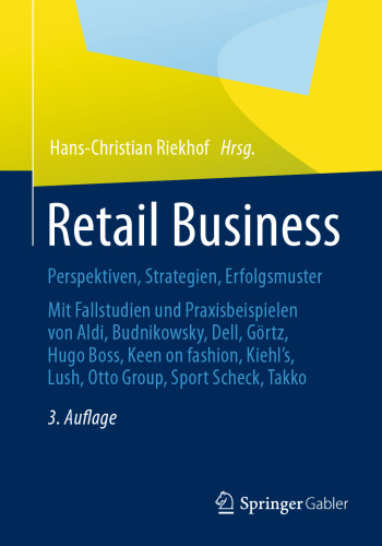 Retail Business: Perspektiven, Strategien, Erfolgsmuster Mit Fallstudien und Praxisbeispielen von Aldi, Budnikowsky, Dell, Görtz, Hugo Boss, Keen On fashion, Kiehl´s, Lush, Otto Group, Sport Scheck, Takko