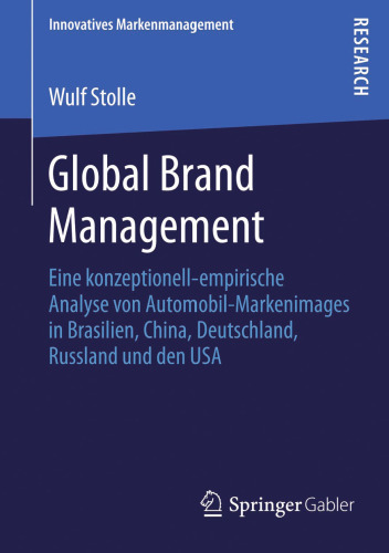 Global Brand Management: Eine konzeptionell-empirische Analyse von Automobil-Markenimages in Brasilien, China, Deutschland, Russland und den USA